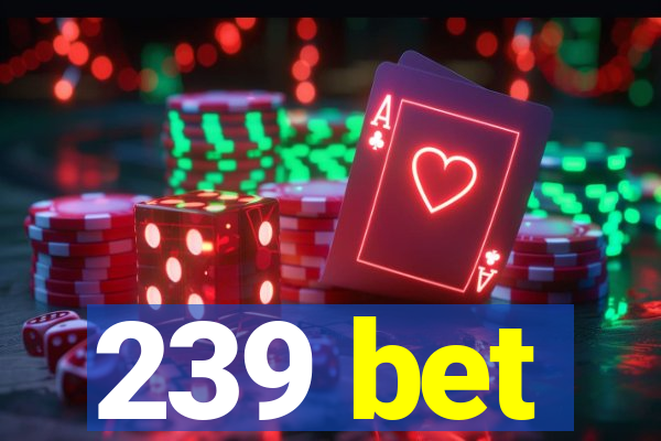 239 bet